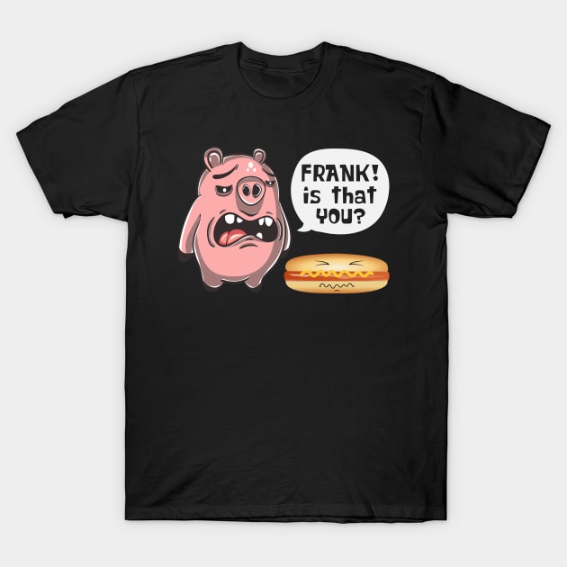 Is That You Frank Pig And Hot Dog T-Shirt by Charaf Eddine